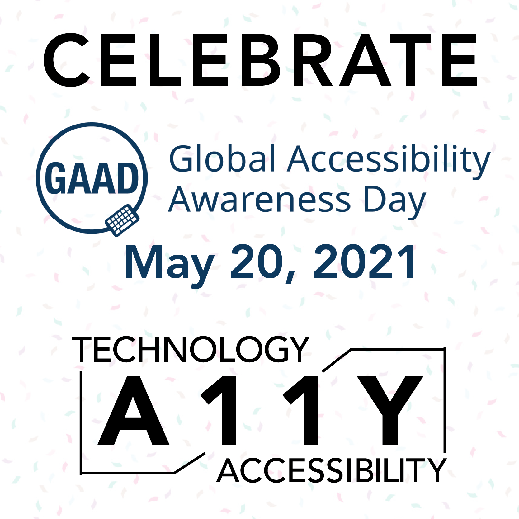 confetti background with black text saying Celebrate Global Accessibility Awareness Day May 20, 2021