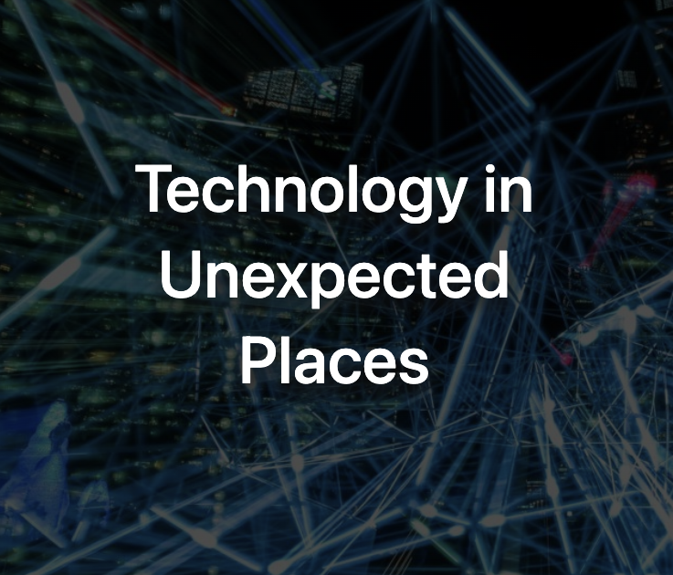 Technology in Unexpected Places