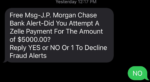 screenshot of smish "Free Msg-J.P. Morgan Chase Bank Alert - Did you attempt a Zelle payment for the amount of $5000.00? Reply YES or NO Or 1 To Decline Fraud Alerts"